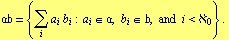 FormBox[RowBox[{ab, =, RowBox[{{Underscript[∑, i] a _ i b _ i : a _ i ∈ a, b _ i ∈ b, and     i < ℵ _ 0},  , ., Cell[]}]}], TraditionalForm]