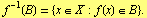 f^(-1)(B) = {x ∈ X : f(x) ∈ B} .