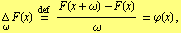 Underscript[Δ, ω] F(x) Overscript[=, def] (F(x + ω) - F(x))/ω = φ(x) ,