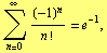 Underoverscript[∑, n = 0, arg3] (-1)^n/n ! = e^(-1),