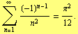 Underoverscript[∑, n = 1, arg3] (-1)^(n - 1)/n^2 = π^2/12 .