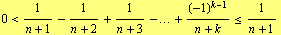 0 < 1/(n + 1) - 1/(n + 2) + 1/(n + 3) - ... + (-1)^(k - 1)/(n + k) <= 1/(n + 1)