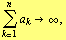 Underoverscript[∑, k = 1, arg3] a _ k -> ∞ ,