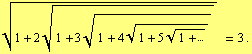 FormBox[Cell[TextData[{Cell[BoxData[Sqrt[1 + 2 Sqrt[1 + 3 Sqrt[1 + 4 Sqrt[1 + 5 Sqrt[1 + ...]]]]] = 3]], .}]], TraditionalForm]