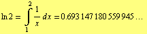 ln 2 = Underoverscript[∫, 1, arg3] 1/x d x = 0.693 147 180 559 945 ... 
