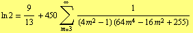 ln 2 = 9/13 + 450 Underoverscript[∑, m = 3, arg3] 1/((4 m^2 - 1) (64 m^4 - 16 m^2 + 255))