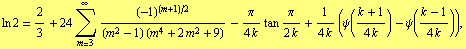 ln 2 = 2/3 + 24 Underoverscript[∑, m = 3, arg3] (-1)^((m + 1)/2)/((m^2 - 1) (m^4 + 2 m^2 + 9)) - π/(4 k) tan π/(2 k) + 1/(4 k) (ψ((k + 1)/(4 k)) - ψ((k - 1)/(4 k))),