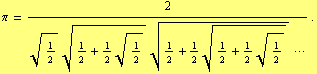 π = 2/(1/2^(1/2) (1/2 + 1/2 1/2^(1/2))^(1/2) (1/2 + 1/2 (1/2 + 1/2 1/2^(1/2))^(1/2))^(1/2) ···) .