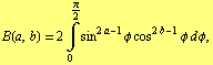 B(a, b) = 2 Underoverscript[∫, 0, arg3] sin^(2 a - 1) φ cos^(2 b - 1) φ d φ,