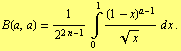 B(a, a) = 1/2^(2 n - 1) Underoverscript[∫, 0, arg3] (1 - x)^(a - 1)/x^(1/2) d x .
