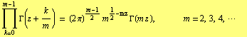 Underoverscript[∏, k = 0, arg3] Γ(z + k/m) = (2 π)^(m - 1)/2 m^(1/2 - mz) Γ ... nbsp; m = 2, 3, 4, ··· 