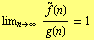 lim _ (n -> ∞) Overscript[f, ~](n)/g(n) = 1