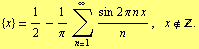{x} = 1/2 - 1/π Underoverscript[∑, n = 1, arg3] (sin  2 π n x)/n ,  x ∉ Z .