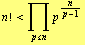 n ! < Underscript[∏, p <= n] p^n/(p - 1)