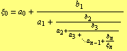 ξ _ 0 = a _ 0 + b _ 1/(a _ 1 + b _ 2/(a _ 2 + ( b _ 3)/(a _ 3 (+ _ (·. a _ (n - 1) + b _ n/ξ _ n) ) _ )))