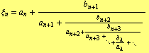 ξ _ n = a _ n + b _ (n + 1)/(a _ (n + 1) + b _ (n + 2)/(a _ (n + 2) + ( b _ (n + 3))/(a _ (n + 3) (+ _ (·. + b _ λ/a _ λ (+ ) _ ·.) ) _ )))
