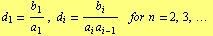 d _ 1 = b _ 1/a _ 1 , d _ i = b _ i/(a _ i a _ (i - 1))    for  n = 2, 3, ... 