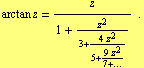 arctan z = z/(1 + z^2/(3 + (4 z^2)/(5 + (9 z^2)/(7 + ...))))  .
