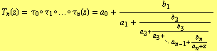 T _ n(z) = τ _ 0 o τ _ 1 o ... o τ _ n(z) = a _ 0 + b _ 1/(a _ 1 + b _ 2/(a _ 2 + b _ 3/(a _ 3 + _ (·.    a _ (n - 1) + b _ n/(a _ n + z)))))