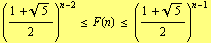 ((1 + 5^(1/2))/2)^(n - 2) <= F(n) <= ((1 + 5^(1/2))/2)^(n - 1)