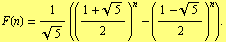 F(n) = 1/5^(1/2) (((1 + 5^(1/2))/2)^n - ((1 - 5^(1/2))/2)^n) .
