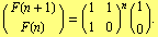(F(n + 1)) = (1   1)^n (1/0) .   F(n)         1   0
