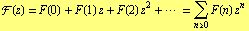 F(z) = F(0) + F(1) z + F(2) z^2 + ··· = Underscript[∑, n >= 0] F(n) z^n