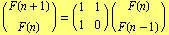 (F(n + 1)/F(n)) = (1   1) (F(n)/F(n - 1))                     1   0