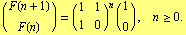 (F(n + 1)/F(n)) = (1   1)^n (1/0) ,  n >= 0.                     1   0
