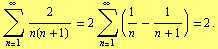 Underoverscript[∑, n = 1, arg3] 2/n(n + 1) = 2 Underoverscript[∑, n = 1, arg3] (1/n - 1/(n + 1)) = 2 .
