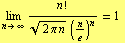 Underscript[lim, n -> ∞] n !/((2 π n)^(1/2) (n/e)^n) = 1 