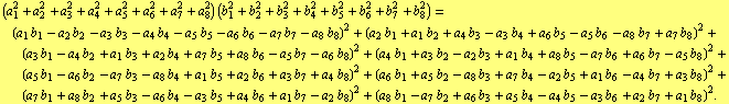 (a _ 1^2 + a _ 2^2 + a _ 3^2 + a _ 4^2 + a _ 5^2 + a _ 6^2 + a _ 7^2 + a _ 8^2) (b _ 1^2 + b _ ... _ 7 b _ 2 + a _ 6 b _ 3 + a _ 5 b _ 4 - a _ 4 b _ 5 - a _ 3 b _ 6 + a _ 2 b _ 7 + a _ 1 b _ 8)^2 .