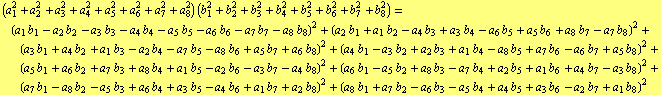 (a _ 1^2 + a _ 2^2 + a _ 3^2 + a _ 4^2 + a _ 5^2 + a _ 6^2 + a _ 7^2 + a _ 8^2) (b _ 1^2 + b _ ... a _ 7 b _ 2 - a _ 6 b _ 3 - a _ 5 b _ 4 + a _ 4 b _ 5 + a _ 3 b _ 6 - a _ 2 b _ 7 + a _ 1 b _ 8)^2