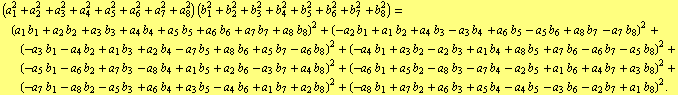 (a _ 1^2 + a _ 2^2 + a _ 3^2 + a _ 4^2 + a _ 5^2 + a _ 6^2 + a _ 7^2 + a _ 8^2) (b _ 1^2 + b _ ... _ 7 b _ 2 + a _ 6 b _ 3 + a _ 5 b _ 4 - a _ 4 b _ 5 - a _ 3 b _ 6 - a _ 2 b _ 7 + a _ 1 b _ 8)^2 .