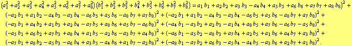 (a _ 1^2 + a _ 2^2 + a _ 3^2 + a _ 4^2 + a _ 5^2 + a _ 6^2 + a _ 7^2 + a _ 8^2) (b _ 1^2 + b _ ... _ 7 b _ 2 + a _ 6 b _ 3 - a _ 5 b _ 4 - a _ 4 b _ 5 - a _ 3 b _ 6 + a _ 2 b _ 7 + a _ 1 b _ 8)^2 .