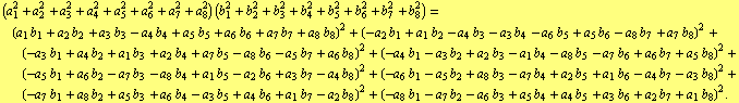 (a _ 1^2 + a _ 2^2 + a _ 3^2 + a _ 4^2 + a _ 5^2 + a _ 6^2 + a _ 7^2 + a _ 8^2) (b _ 1^2 + b _ ... _ 7 b _ 2 - a _ 6 b _ 3 + a _ 5 b _ 4 + a _ 4 b _ 5 + a _ 3 b _ 6 + a _ 2 b _ 7 + a _ 1 b _ 8)^2 .