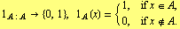 1 _ A : A -> {0, 1},  1 _ A (x) = {1,               if x ∈ A,                                                    0,               if x ∉ A .
