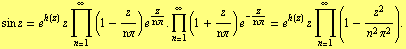 sin z = e^h(z) z Underoverscript[∏, n = 1, arg3] (1 - z/nπ) e^z/nπ . Underoverscri ...  + z/nπ) e^(-z/nπ) = e^h(z) z Underoverscript[∏, n = 1, arg3] (1 - z^2/(n^2 π^2)) .