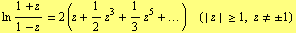 ln (1 + z)/(1 - z) = 2 (z + 1/2 z^3 + 1/3 z^5 + ... )  (| z | >= 1, z != ± 1)