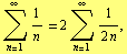 Underoverscript[∑, n = 1, arg3] 1/n = 2 Underoverscript[∑, n = 1, arg3] 1/(2 n),