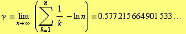 FormBox[RowBox[{γ,  , =, RowBox[{Underscript[lim, n -> ∞]  (Underov ... 1/k - ln n), =, RowBox[{0.577,  , 215,  , 664,  , 901,  , 533, ..., Cell[]}]}]}], TraditionalForm]