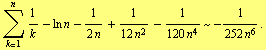Underoverscript[∑, k = 1, arg3] 1/k - ln n - 1/(2 n) + 1/(12 n^2) - 1/(120 n^4) ~ -1/(252 n^6) .