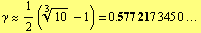 γ ~~ 1/2 (10^(1/3) - 1) = 0. 577   21 7 345 0 ...