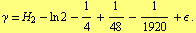 γ = H _ 2 - ln 2 - 1/4 + 1/48 - 1/1920 + ϵ .