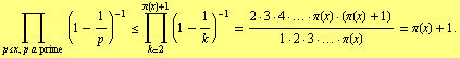 Underscript[∏, p <= x, p a prime ] (1 - 1/p)^(-1) <= Underoverscript[∏, k =  ... (x) · (π(x) + 1))/(1 · 2 · 3 · ... · π(x)) = π(x) + 1.