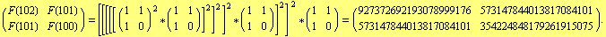 (F(102)   F(101)) = [[[[[ (1   1)^( 2) * (1   1)]^( 2)]^( 2)]^( 2) * (1   1)]^( 2)] &nbs ...            1   0                           1   0     573147844013817084101   354224848179261915075
