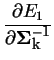 $\displaystyle \frac{\partial E_1}{\partial {\bf\Sigma^{-1}_{k}}}$