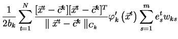 $\displaystyle \frac{1}{2b_k}\sum_{t=1}^{N}
\frac{[\vec{x}^t - \vec{c}^k][\vec{x...
...}^k\parallel _{C_k}}
\varphi_k'\left(\vec{x}^t\right)\sum_{s=1}^m e_s^{t}w_{ks}$