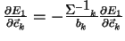 $\frac{\partial E_1}{\partial \vec{c}_k}= -\frac{{\bf\Sigma^{-1}}_k}{b_k}\frac{\partial E_1}{\partial \vec{c}_k}$