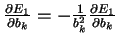 $\frac{\partial E_1}{\partial b_k}= -\frac{1}{b_k^2}\frac{\partial E_1}{\partial b_k} $